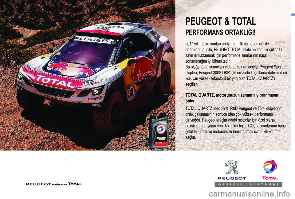 Peugeot 508 2019 Kullanım Kılavuzu (in Turkish) 2017 yılında kazanılan podyumun ilk üç basamağı ile
doğrulandığı gibi, PEUGEOTTOTAL ekibi en zorlu koşullarda
zaferler kazanmak için performans sınırlarının nasıl
zorlanacağını Peugeot 508 2019 Kullanım Kılavuzu (in Turkish) 2017 yılında kazanılan podyumun ilk üç basamağı ile
doğrulandığı gibi, PEUGEOTTOTAL ekibi en zorlu koşullarda
zaferler kazanmak için performans sınırlarının nasıl
zorlanacağını