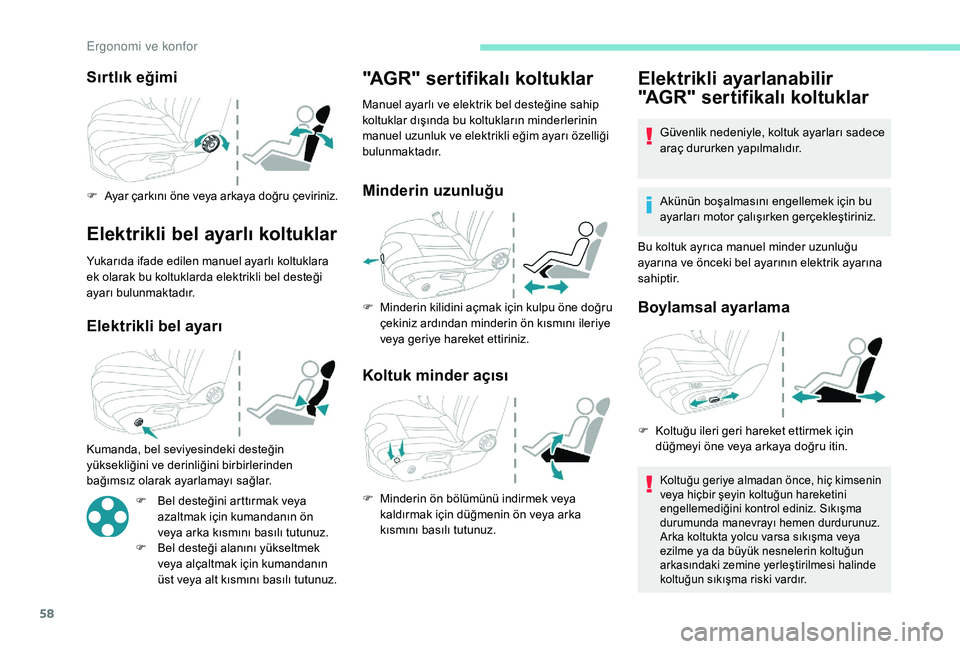 Peugeot 508 2019 Kullanım Kılavuzu (in Turkish) 58
Sırtlık eğimi
F Ayar çarkını öne veya arkaya doğru çeviriniz.
Elektrikli bel ayarlı koltuklar
Yukarıda ifade edilen manuel ayarlı koltuklara
ek olarak bu koltuklarda elektrikli bel des Peugeot 508 2019 Kullanım Kılavuzu (in Turkish) 58
Sırtlık eğimi
F Ayar çarkını öne veya arkaya doğru çeviriniz.
Elektrikli bel ayarlı koltuklar
Yukarıda ifade edilen manuel ayarlı koltuklara
ek olarak bu koltuklarda elektrikli bel des