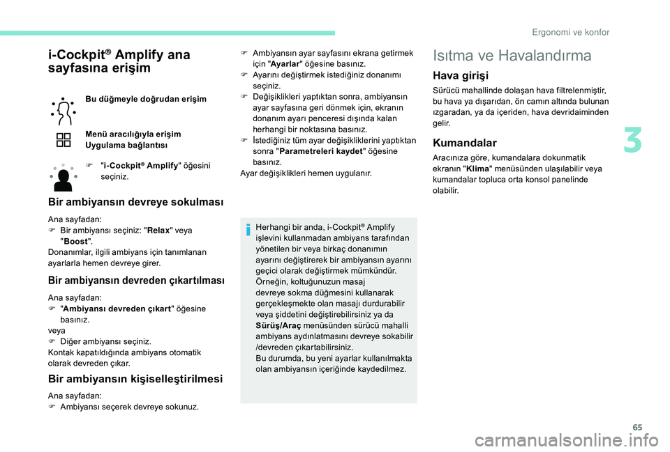 Peugeot 508 2019 Kullanım Kılavuzu (in Turkish) 65
i-Cockpit® Amplify ana
sayfasına erişim
Bu düğmeyle doğrudan erişim
Menü aracılığıyla erişim
Uygulama bağlantısı
F
"i-Cockpit
® Amplify " öğesini
seçiniz.
Bir ambiy Peugeot 508 2019 Kullanım Kılavuzu (in Turkish) 65
i-Cockpit® Amplify ana
sayfasına erişim
Bu düğmeyle doğrudan erişim
Menü aracılığıyla erişim
Uygulama bağlantısı
F
"i-Cockpit
® Amplify " öğesini
seçiniz.
Bir ambiy