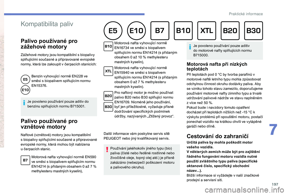 Peugeot 508 2019 Návod k obsluze (in Czech) 197
Tým PEUGEOTTOTAL ví, jak posunout limity výkonu, abyste
zvítězili i v těch nejtěžších podmínkách, jak potvrdila první tři
místa v roce 2017.
K dosažení těchto nejlepších výs Peugeot 508 2019 Návod k obsluze (in Czech) 197
Tým PEUGEOTTOTAL ví, jak posunout limity výkonu, abyste
zvítězili i v těch nejtěžších podmínkách, jak potvrdila první tři
místa v roce 2017.
K dosažení těchto nejlepších výs