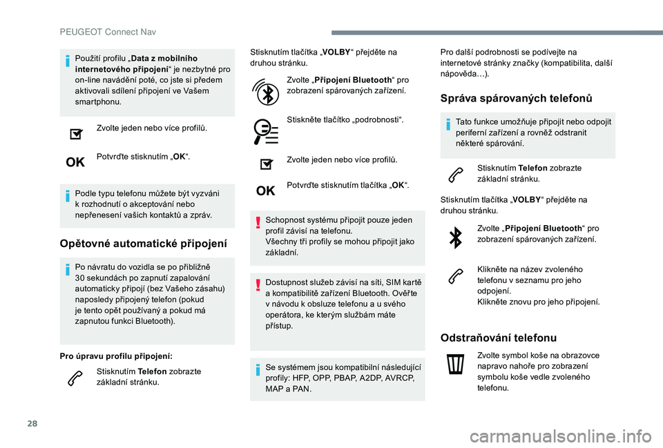 Peugeot 508 2019 Návod k obsluze (in Czech) 28
Použití profilu „Data z mobilního
internetového připojení “ je nezbytné pro
on-line navádění poté, co jste si předem
aktivovali sdílení připojení ve Vašem
smartphonu.
Zvolt Peugeot 508 2019 Návod k obsluze (in Czech) 28
Použití profilu „Data z mobilního
internetového připojení “ je nezbytné pro
on-line navádění poté, co jste si předem
aktivovali sdílení připojení ve Vašem
smartphonu.
Zvolt