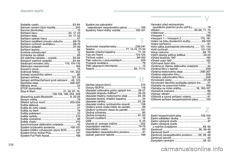 Peugeot 508 2019  Návod k obsluze (in Czech) 248
Sedadla vzadu .............................................63 -64
Sériové výrobní číslo vozidla  ...........................24
3
Service (kontrolka)
 ........................................