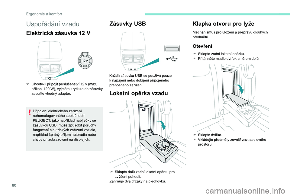 Peugeot 508 2019 Návod k obsluze (in Czech) 80
Uspořádání vzadu
Elektrická zásuvka 12 V
F Chcete-li připojit příslušenství 12 v (max.
příkon: 120 W ), vyjměte krytku a d o zásuvky
zasuňte vhodný adaptér.
Připojení elekt Peugeot 508 2019 Návod k obsluze (in Czech) 80
Uspořádání vzadu
Elektrická zásuvka 12 V
F Chcete-li připojit příslušenství 12 v (max.
příkon: 120 W ), vyjměte krytku a d o zásuvky
zasuňte vhodný adaptér.
Připojení elekt