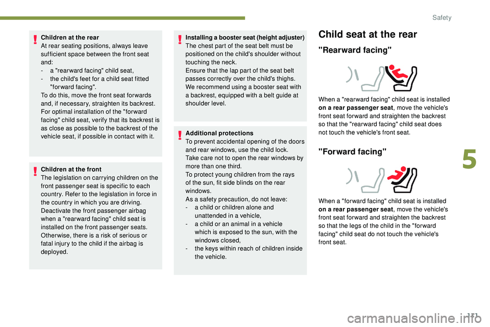 Peugeot 508 2018 Owners Manual 111
Children at the rear
At rear seating positions, always leave
sufficient space between the front seat
and:
-
a "
rear ward facing" child seat,
-
t
he child's feet for a child sea Peugeot 508 2018 Owners Manual 111
Children at the rear
At rear seating positions, always leave
sufficient space between the front seat
and:
-
a "
rear ward facing" child seat,
-
t
he child's feet for a child sea