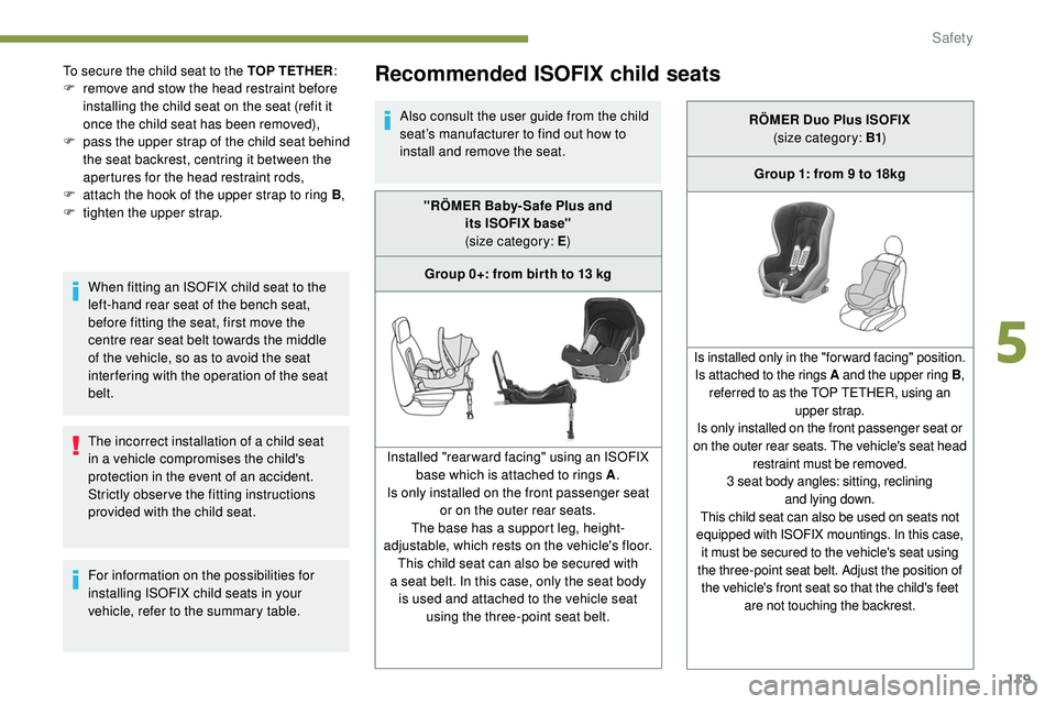 Peugeot 508 2018 Owners Manual 119
The incorrect installation of a child seat
in a vehicle compromises the child's
protection in the event of an accident.
Strictly obser ve the fitting instructions
provided with the child se Peugeot 508 2018 Owners Manual 119
The incorrect installation of a child seat
in a vehicle compromises the child's
protection in the event of an accident.
Strictly obser ve the fitting instructions
provided with the child se