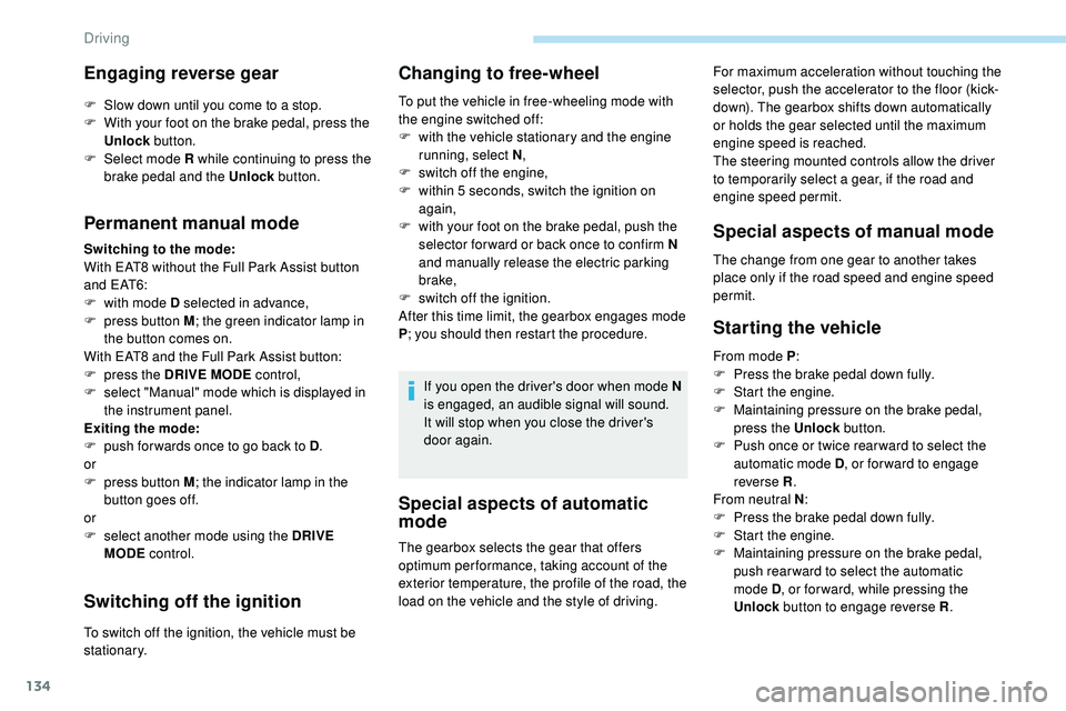 Peugeot 508 2018 Owners Manual 134
Special aspects of automatic
mode
For maximum acceleration without touching the
selector, push the accelerator to the floor (kick-
down). The gearbox shifts down automatically
or holds the gear Peugeot 508 2018 Owners Manual 134
Special aspects of automatic
mode
For maximum acceleration without touching the
selector, push the accelerator to the floor (kick-
down). The gearbox shifts down automatically
or holds the gear