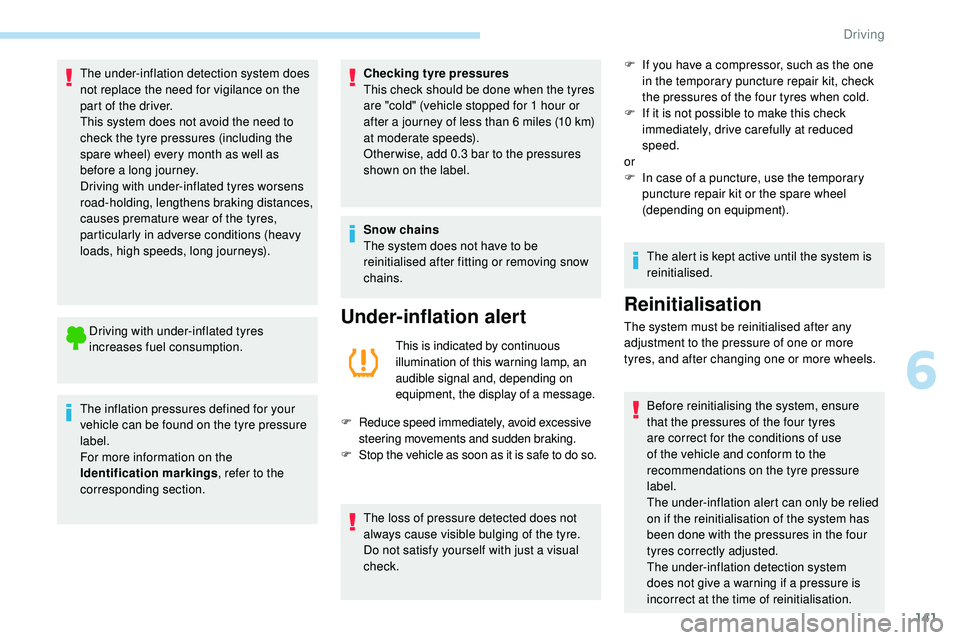 Peugeot 508 2018 Owners Manual 141
The under-inflation detection system does
not replace the need for vigilance on the
part of the driver.
This system does not avoid the need to
check the tyre pressures (including the
spare whe Peugeot 508 2018 Owners Manual 141
The under-inflation detection system does
not replace the need for vigilance on the
part of the driver.
This system does not avoid the need to
check the tyre pressures (including the
spare whe