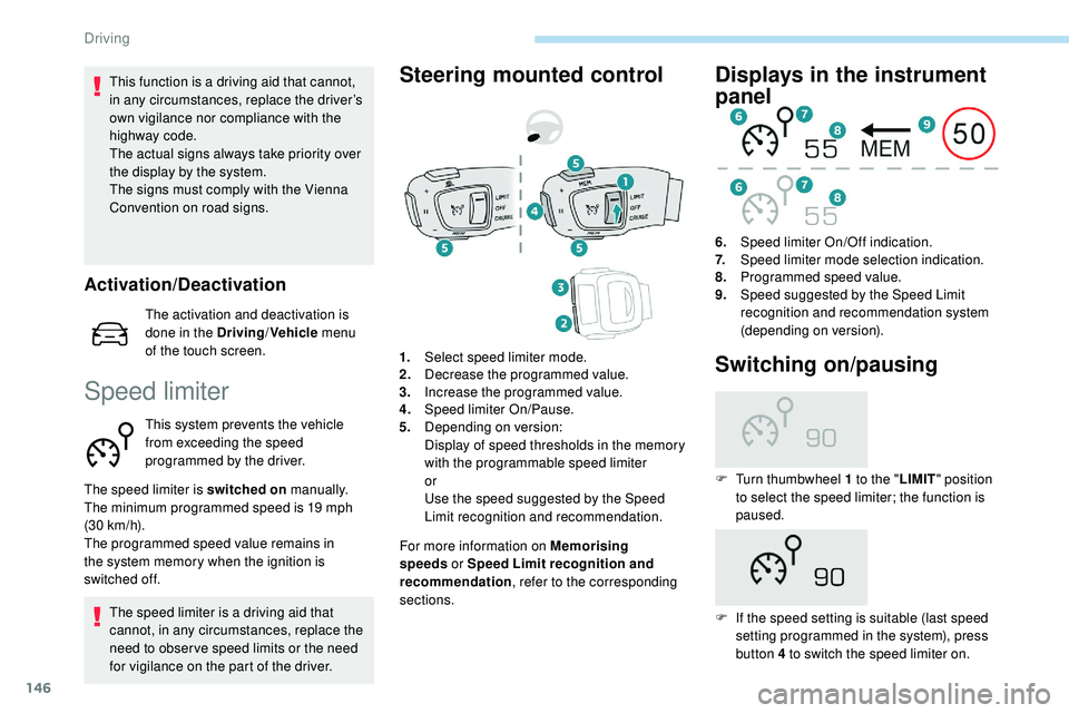 Peugeot 508 2018 Owners Manual 146
This function is a driving aid that cannot,
in any circumstances, replace the driver’s
own vigilance nor compliance with the
highway code.
The actual signs always take priority over
the disp Peugeot 508 2018 Owners Manual 146
This function is a driving aid that cannot,
in any circumstances, replace the driver’s
own vigilance nor compliance with the
highway code.
The actual signs always take priority over
the disp