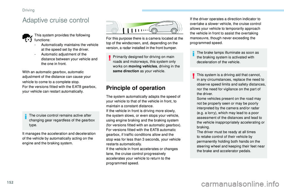 Peugeot 508 2018 Owners Manual 152
For this purpose there is a camera located at the
top of the windscreen, and, depending on the
version, a radar installed in the front bumper.Primarily designed for driving on main
roads and mo Peugeot 508 2018 Owners Manual 152
For this purpose there is a camera located at the
top of the windscreen, and, depending on the
version, a radar installed in the front bumper.Primarily designed for driving on main
roads and mo