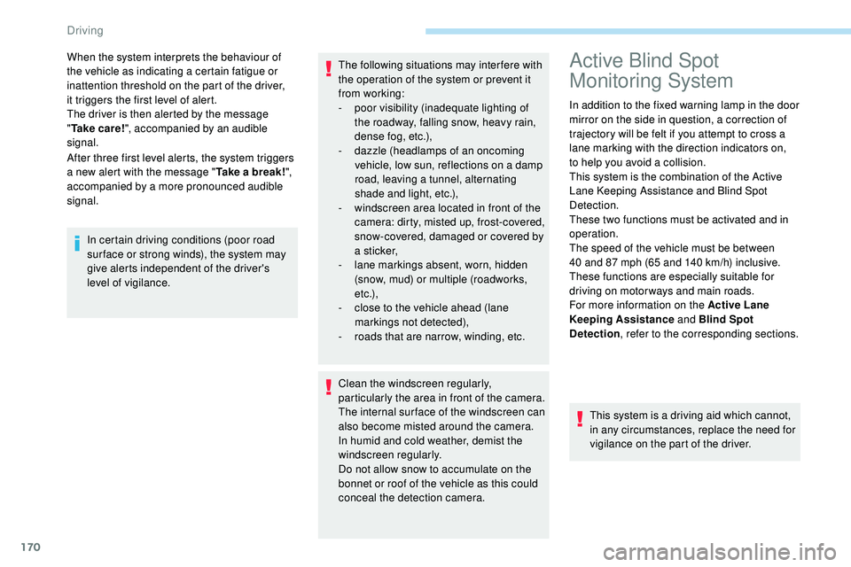 Peugeot 508 2018 Owners Manual 170
After three first level alerts, the system triggers
a new alert with the message "Take a break!",
accompanied by a more pronounced audible
signal. When the system interprets the behavio Peugeot 508 2018 Owners Manual 170
After three first level alerts, the system triggers
a new alert with the message "Take a break!",
accompanied by a more pronounced audible
signal. When the system interprets the behavio