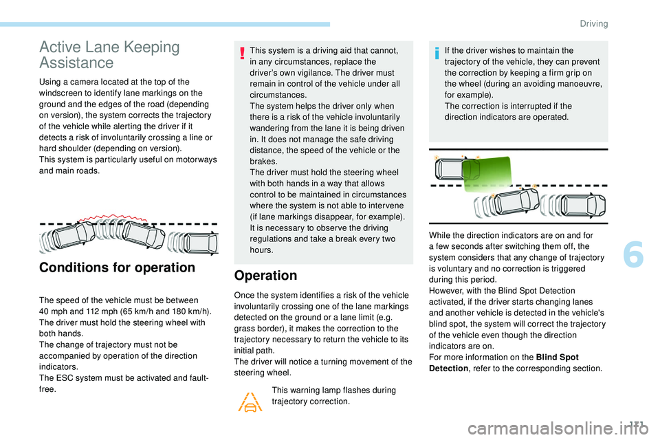 Peugeot 508 2018 Owners Manual 171
Active Lane Keeping
Assistance
Using a camera located at the top of the
windscreen to identify lane markings on the
ground and the edges of the road (depending
on version), the system corrects Peugeot 508 2018 Owners Manual 171
Active Lane Keeping
Assistance
Using a camera located at the top of the
windscreen to identify lane markings on the
ground and the edges of the road (depending
on version), the system corrects