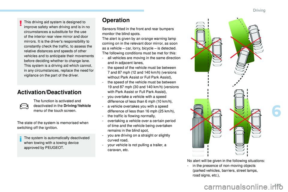 Peugeot 508 2018 Owners Manual 175
This driving aid system is designed to
improve safety when driving and is in no
circumstances a substitute for the use
of the interior rear view mirror and door
mirrors. It is the driver's Peugeot 508 2018 Owners Manual 175
This driving aid system is designed to
improve safety when driving and is in no
circumstances a substitute for the use
of the interior rear view mirror and door
mirrors. It is the driver's