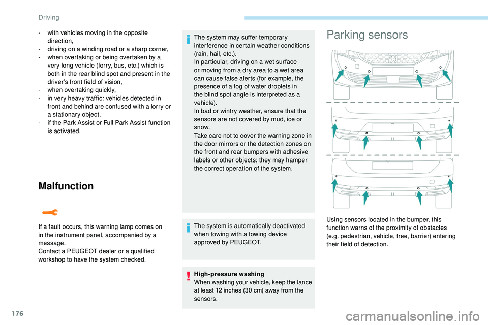 Peugeot 508 2018  Owners Manual 176
Malfunction
- with vehicles moving in the opposite direction,
-
 
d
 riving on a winding road or a sharp corner,
-
 
w
 hen overtaking or being overtaken by a 
very long vehicle (lorry, bus, etc.)