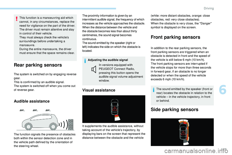 Peugeot 508 2018 Owners Manual 177
This function is a manoeuvring aid which
cannot, in any circumstances, replace the
need for vigilance on the part of the driver.
The driver must remain attentive and stay
in control of their ve Peugeot 508 2018 Owners Manual 177
This function is a manoeuvring aid which
cannot, in any circumstances, replace the
need for vigilance on the part of the driver.
The driver must remain attentive and stay
in control of their ve