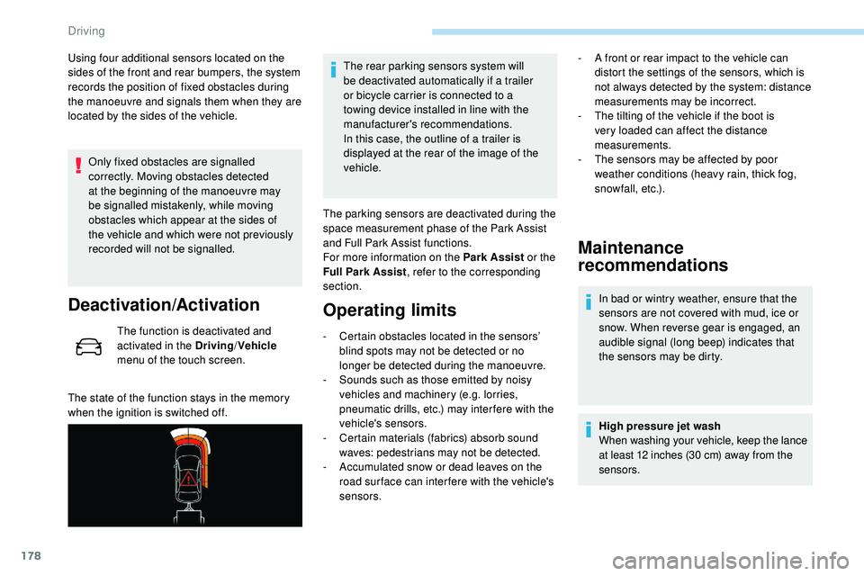 Peugeot 508 2018 Owners Manual 178
Using four additional sensors located on the
sides of the front and rear bumpers, the system
records the position of fixed obstacles during
the manoeuvre and signals them when they are
located Peugeot 508 2018 Owners Manual 178
Using four additional sensors located on the
sides of the front and rear bumpers, the system
records the position of fixed obstacles during
the manoeuvre and signals them when they are
located