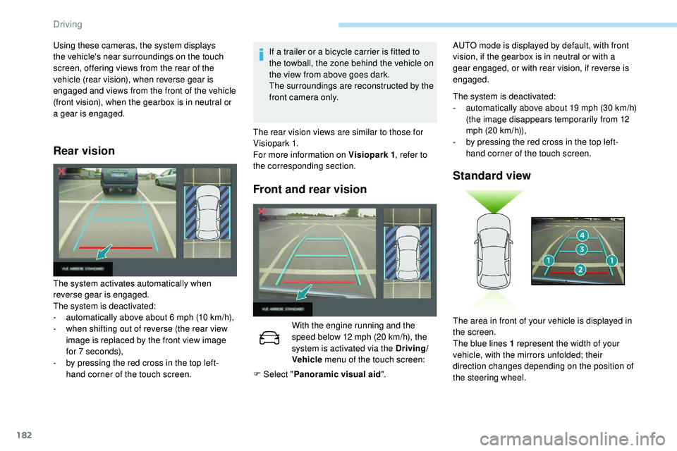 Peugeot 508 2018 Owners Manual 182
Rear vision
If a trailer or a bicycle carrier is fitted to
the towball, the zone behind the vehicle on
the view from above goes dark.
The surroundings are reconstructed by the
front camera only Peugeot 508 2018 Owners Manual 182
Rear vision
If a trailer or a bicycle carrier is fitted to
the towball, the zone behind the vehicle on
the view from above goes dark.
The surroundings are reconstructed by the
front camera only