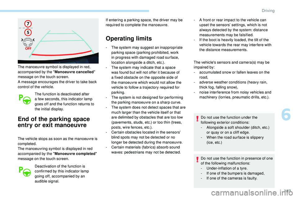 Peugeot 508 2018 Owners Manual 187
The manoeuvre symbol is displayed in red,
accompanied by the "Manoeuvre cancelled "
message on the touch screen.
A message encourages the driver to take back
control of the vehicle.
The Peugeot 508 2018 Owners Manual 187
The manoeuvre symbol is displayed in red,
accompanied by the "Manoeuvre cancelled "
message on the touch screen.
A message encourages the driver to take back
control of the vehicle.
The
