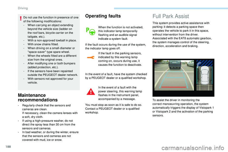 Peugeot 508 2018 Owners Manual 188
Do not use the function in presence of one
of the following modifications:
-
W
hen carrying an object extending
beyond the vehicle size (ladder on
the roof bars, bicycle carrier on the
tailg Peugeot 508 2018 Owners Manual 188
Do not use the function in presence of one
of the following modifications:
-
W
hen carrying an object extending
beyond the vehicle size (ladder on
the roof bars, bicycle carrier on the
tailg