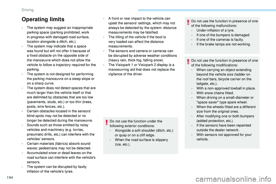 Peugeot 508 2018 Owners Manual 194
Operating limits
- The system may suggest an inappropriate parking space (parking prohibited, work
in progress with damaged road sur face,
location alongside a ditch, etc.).
-
T
he system may Peugeot 508 2018 Owners Manual 194
Operating limits
- The system may suggest an inappropriate parking space (parking prohibited, work
in progress with damaged road sur face,
location alongside a ditch, etc.).
-
T
he system may