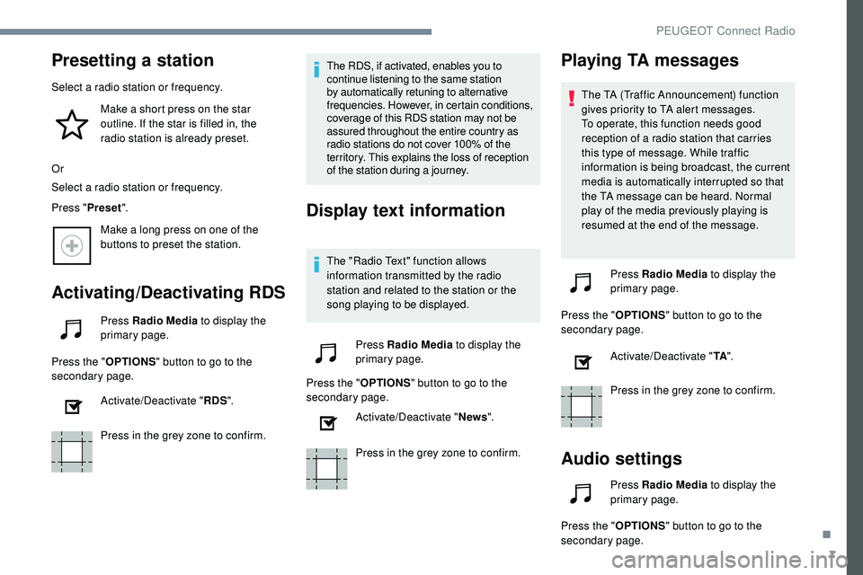 Peugeot 508 2018 Owners Manual 7
Presetting a station
Select a radio station or frequency.Make a short press on the star
outline. If the star is filled in, the
radio station is already preset.
Or
Select a radio station or frequen Peugeot 508 2018 Owners Manual 7
Presetting a station
Select a radio station or frequency.Make a short press on the star
outline. If the star is filled in, the
radio station is already preset.
Or
Select a radio station or frequen