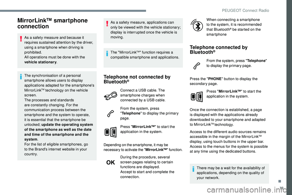 Peugeot 508 2018 Owners Manual 11
MirrorLink™ smartphone
connection
As a safety measure and because it
requires sustained attention by the driver,
using a smartphone when driving is
prohibited.
All operations must be done wit Peugeot 508 2018 Owners Manual 11
MirrorLink™ smartphone
connection
As a safety measure and because it
requires sustained attention by the driver,
using a smartphone when driving is
prohibited.
All operations must be done wit