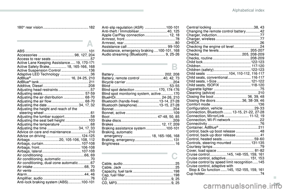 Peugeot 508 2018 Owners Manual 245
180° rear vision .............................................18 2
A
ABS ...............................................................101
Accessories .................................... 98, 1 Peugeot 508 2018 Owners Manual 245
180° rear vision .............................................18 2
A
ABS ...............................................................101
Accessories .................................... 98, 1