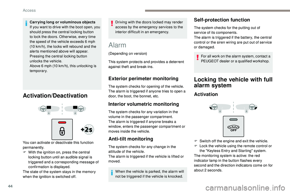 Peugeot 508 2018 Owners Manual 44
Carrying long or voluminous objects
If you want to drive with the boot open, you
should press the central locking button
to lock the doors. Other wise, every time
the speed of the vehicle exceed Peugeot 508 2018 Owners Manual 44
Carrying long or voluminous objects
If you want to drive with the boot open, you
should press the central locking button
to lock the doors. Other wise, every time
the speed of the vehicle exceed