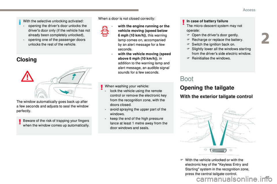 Peugeot 508 2018 Owners Manual 47
With the selective unlocking activated:
- o pening the driver's door unlocks the
driver's door only (if the vehicle has not
already been completely unlocked),
-
o
pening one of the pass Peugeot 508 2018 Owners Manual 47
With the selective unlocking activated:
- o pening the driver's door unlocks the
driver's door only (if the vehicle has not
already been completely unlocked),
-
o
pening one of the pass