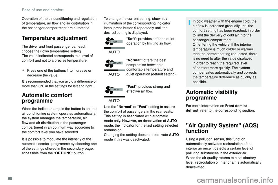 Peugeot 508 2018  Owners Manual 68
�$�8�7�2
�)�$�6�7
�$�8�7�2
�1�2�5�0�$�/
�6�2�)�7
�$�8�7�2
Operation of the air conditioning and regulation 
of temperature, air flow and air distribution in 
the passenger compartment are automatic