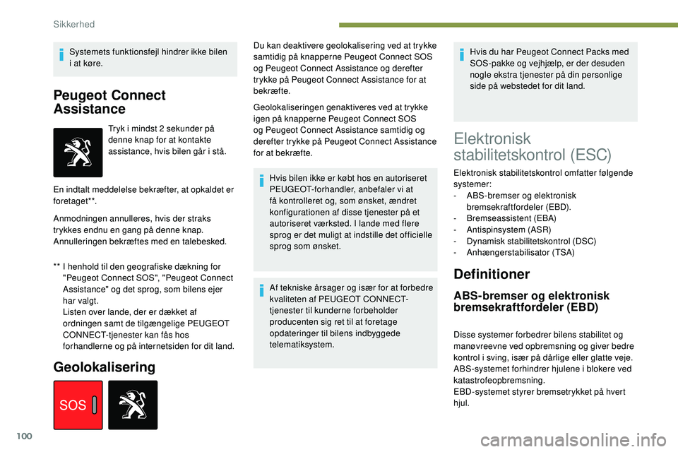 Peugeot 508 2018 Instruktionsbog (in Danish) 100
Systemets funktionsfejl hindrer ikke bilen
i at køre.
Peugeot Connect
Assistance
** I henhold til den geografiske dækning for "Peugeot Connect SOS", "Peugeot Connect
Assistance Peugeot 508 2018 Instruktionsbog (in Danish) 100
Systemets funktionsfejl hindrer ikke bilen
i at køre.
Peugeot Connect
Assistance
** I henhold til den geografiske dækning for "Peugeot Connect SOS", "Peugeot Connect
Assistance