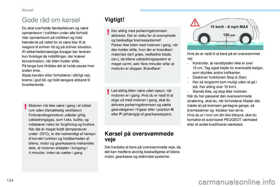 Peugeot 508 2018 Instruktionsbog (in Danish) 124
Gode råd om kørsel
Du skal overholde færdselsloven og være
opmærksom i trafikken under alle forhold.
Vær opmærksom på trafikken og hold
hænderne på rattet for at være klar til at
rea Peugeot 508 2018 Instruktionsbog (in Danish) 124
Gode råd om kørsel
Du skal overholde færdselsloven og være
opmærksom i trafikken under alle forhold.
Vær opmærksom på trafikken og hold
hænderne på rattet for at være klar til at
rea