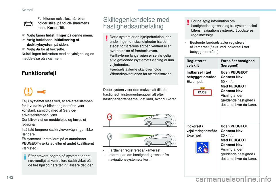 Peugeot 508 2018 Instruktionsbog (in Danish) 142
Funktionen nulstilles, når bilen
holder stille, på touch-skærmens
menu Kørsel/Bil.
F
V
ælg fanen Indstillinger på denne menu.
F
V
ælg funktionen Initialisering af
dæktryksystem Peugeot 508 2018 Instruktionsbog (in Danish) 142
Funktionen nulstilles, når bilen
holder stille, på touch-skærmens
menu Kørsel/Bil.
F
V
ælg fanen Indstillinger på denne menu.
F
V
ælg funktionen Initialisering af
dæktryksystem