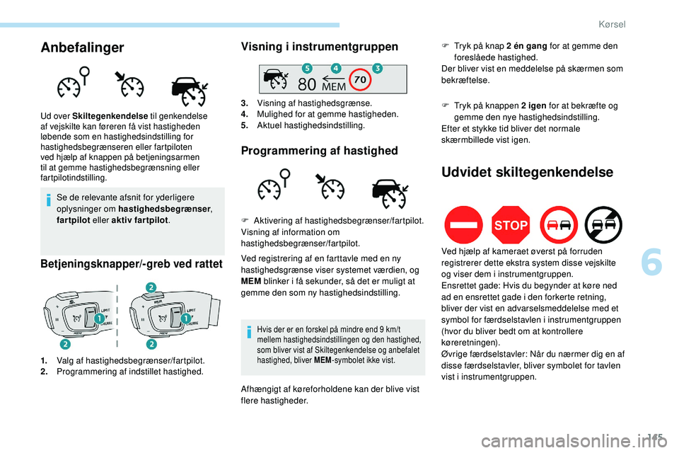 Peugeot 508 2018 Instruktionsbog (in Danish) 145
Anbefalinger
Se de relevante afsnit for yderligere
oplysninger om hastighedsbegrænser,
far tpilot eller aktiv fartpilot .
Betjeningsknapper/-greb ved rattet
1.Valg af hastighedsbegrænser/fartp Peugeot 508 2018 Instruktionsbog (in Danish) 145
Anbefalinger
Se de relevante afsnit for yderligere
oplysninger om hastighedsbegrænser,
far tpilot eller aktiv fartpilot .
Betjeningsknapper/-greb ved rattet
1.Valg af hastighedsbegrænser/fartp