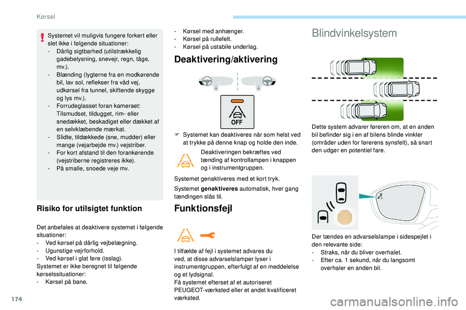 Peugeot 508 2018 Instruktionsbog (in Danish) 174
Systemet vil muligvis fungere forkert eller
slet ikke i følgende situationer:
-
D
årlig sigtbarhed (utilstrækkelig
gadebelysning, snevejr, regn, tåge,
mv.) .
-
B
lænding (lygterne fra e Peugeot 508 2018 Instruktionsbog (in Danish) 174
Systemet vil muligvis fungere forkert eller
slet ikke i følgende situationer:
-
D
årlig sigtbarhed (utilstrækkelig
gadebelysning, snevejr, regn, tåge,
mv.) .
-
B
lænding (lygterne fra e
