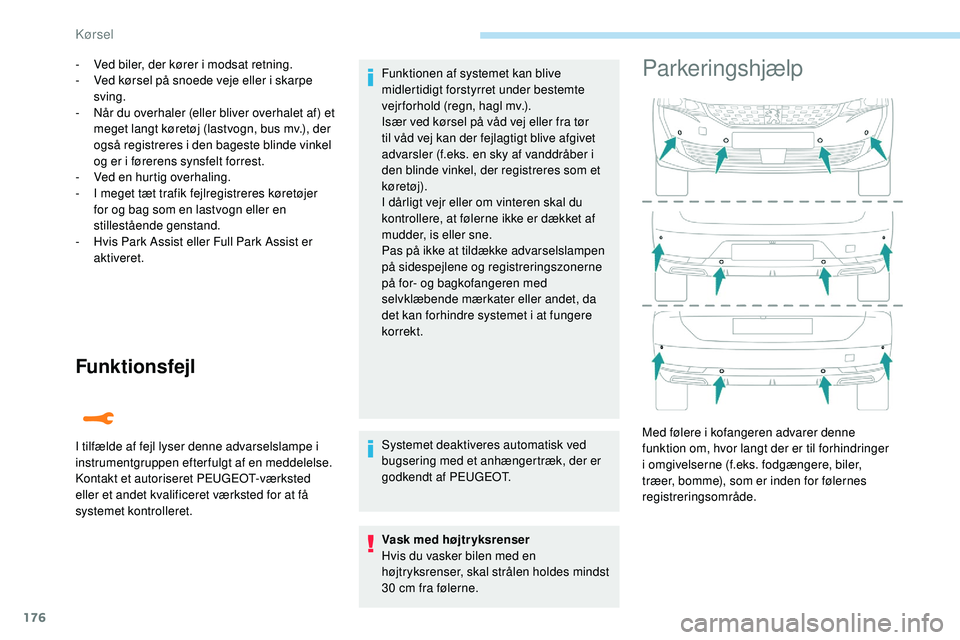 Peugeot 508 2018 Instruktionsbog (in Danish) 176
Funktionsfejl
- Ved biler, der kører i modsat retning.
- V ed kørsel på snoede veje eller i skarpe
sving.
-
N
år du overhaler (eller bliver overhalet af) et
meget langt køretøj (lastvog Peugeot 508 2018 Instruktionsbog (in Danish) 176
Funktionsfejl
- Ved biler, der kører i modsat retning.
- V ed kørsel på snoede veje eller i skarpe
sving.
-
N
år du overhaler (eller bliver overhalet af) et
meget langt køretøj (lastvog