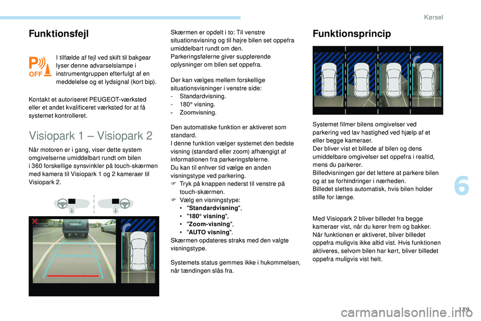 Peugeot 508 2018 Instruktionsbog (in Danish) 179
Funktionsfejl
I tilfælde af fejl ved skift til bakgear
lyser denne advarselslampe i
instrumentgruppen efter fulgt af en
meddelelse og et lydsignal (kort bip).
Kontakt et autoriseret PEUGEOT-v Peugeot 508 2018 Instruktionsbog (in Danish) 179
Funktionsfejl
I tilfælde af fejl ved skift til bakgear
lyser denne advarselslampe i
instrumentgruppen efter fulgt af en
meddelelse og et lydsignal (kort bip).
Kontakt et autoriseret PEUGEOT-v