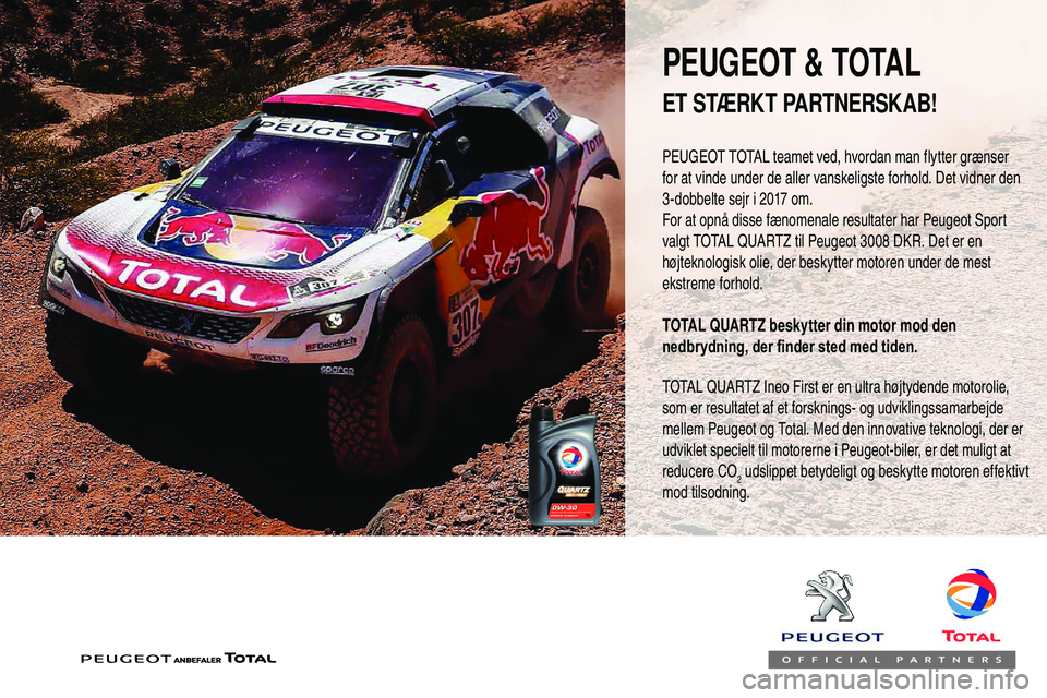 Peugeot 508 2018 Instruktionsbog (in Danish) PEUGEOT TOTAL teamet ved, hvordan man flytter grænser
for at vinde under de aller vanskeligste forhold. Det vidner den
3-dobbelte sejr i 2017 om.
For at opnå disse fænomenale resultater har Peuge Peugeot 508 2018 Instruktionsbog (in Danish) PEUGEOT TOTAL teamet ved, hvordan man flytter grænser
for at vinde under de aller vanskeligste forhold. Det vidner den
3-dobbelte sejr i 2017 om.
For at opnå disse fænomenale resultater har Peuge