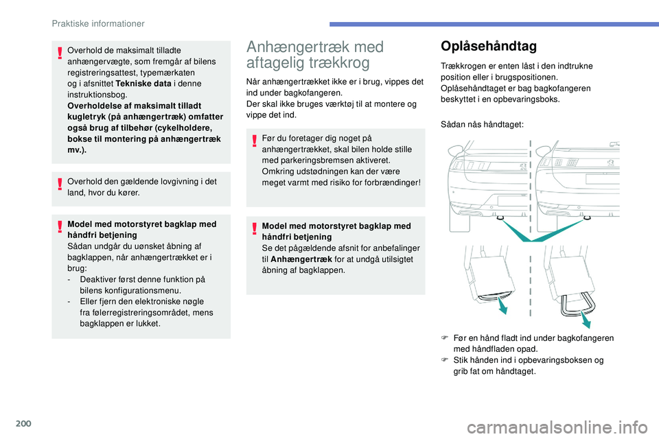 Peugeot 508 2018 Instruktionsbog (in Danish) 200
Overhold de maksimalt tilladte
anhængervægte, som fremgår af bilens
registreringsattest, typemærkaten
og i afsnittet Tekniske data i denne
instruktionsbog.
Overholdelse af maksimalt tillad Peugeot 508 2018 Instruktionsbog (in Danish) 200
Overhold de maksimalt tilladte
anhængervægte, som fremgår af bilens
registreringsattest, typemærkaten
og i afsnittet Tekniske data i denne
instruktionsbog.
Overholdelse af maksimalt tillad
