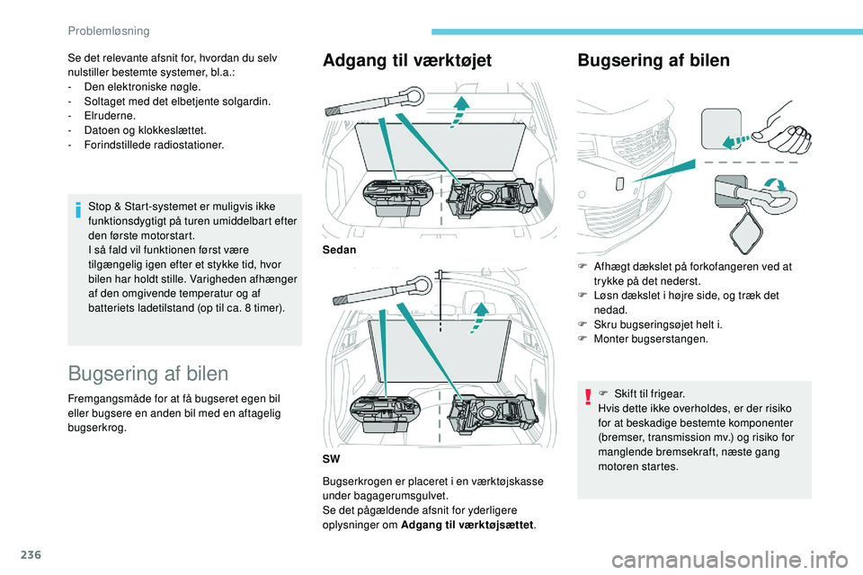 Peugeot 508 2018 Instruktionsbog (in Danish) 236
Se det relevante afsnit for, hvordan du selv
nulstiller bestemte systemer, bl.a.:
-
D
en elektroniske nøgle.
-
S
oltaget med det elbetjente solgardin.
-
Elruderne.
-
D
atoen og klokkes Peugeot 508 2018 Instruktionsbog (in Danish) 236
Se det relevante afsnit for, hvordan du selv
nulstiller bestemte systemer, bl.a.:
-
D
en elektroniske nøgle.
-
S
oltaget med det elbetjente solgardin.
-
Elruderne.
-
D
atoen og klokkes