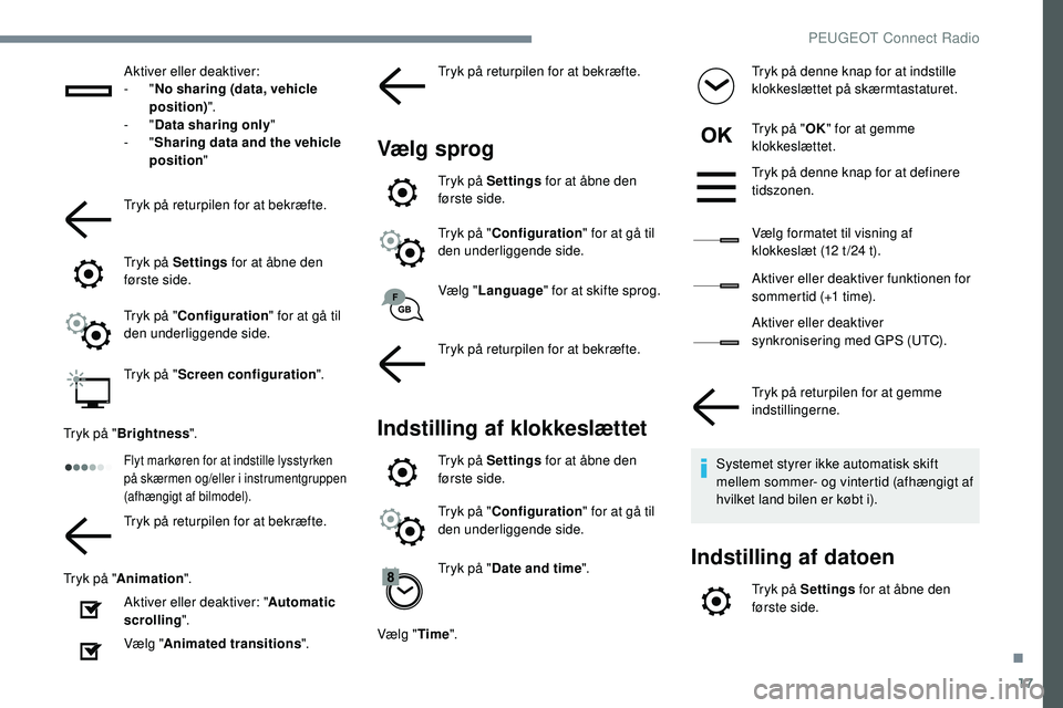 Peugeot 508 2018 Instruktionsbog (in Danish) 17
Aktiver eller deaktiver:
- "No sharing (data, vehicle
position) ".
-
"Data sharing only "
-
"Sharing data and the vehicle
position "
Tryk på returpilen for at bekræ Peugeot 508 2018 Instruktionsbog (in Danish) 17
Aktiver eller deaktiver:
- "No sharing (data, vehicle
position) ".
-
"Data sharing only "
-
"Sharing data and the vehicle
position "
Tryk på returpilen for at bekræ