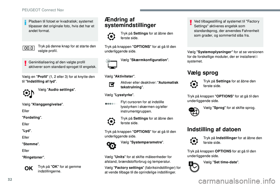 Peugeot 508 2018 Instruktionsbog (in Danish) 32
Pladsen til fotoet er kvadratisk; systemet
tilpasser det originale foto, hvis det har et
andet format.Tryk på denne knap for at starte den
valgte profil.
Geninitialisering af den valgte profil Peugeot 508 2018 Instruktionsbog (in Danish) 32
Pladsen til fotoet er kvadratisk; systemet
tilpasser det originale foto, hvis det har et
andet format.Tryk på denne knap for at starte den
valgte profil.
Geninitialisering af den valgte profil