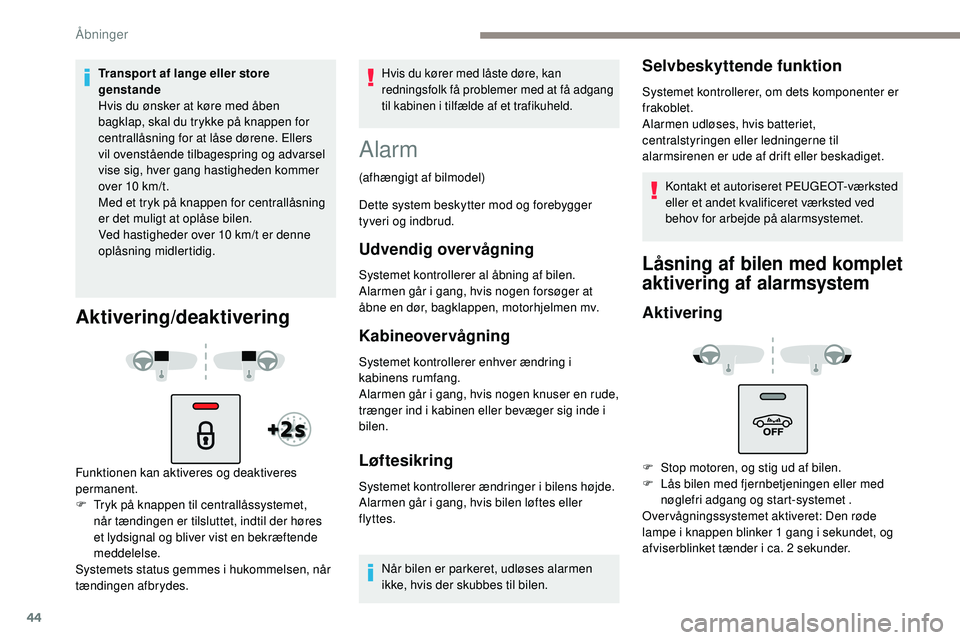 Peugeot 508 2018 Instruktionsbog (in Danish) 44
Transpor t af lange eller store
genstande
Hvis du ønsker at køre med åben
bagklap, skal du trykke på knappen for
centrallåsning for at låse dørene. Ellers
vil ovenstående tilbagespring Peugeot 508 2018 Instruktionsbog (in Danish) 44
Transpor t af lange eller store
genstande
Hvis du ønsker at køre med åben
bagklap, skal du trykke på knappen for
centrallåsning for at låse dørene. Ellers
vil ovenstående tilbagespring