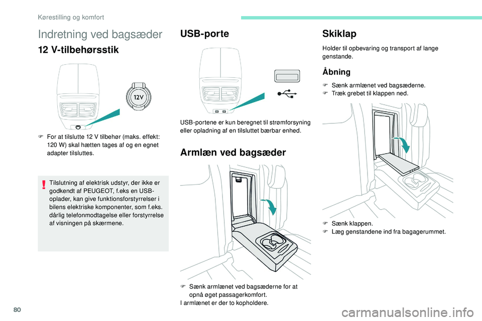Peugeot 508 2018 Instruktionsbog (in Danish) 80
Indretning ved bagsæder
12 V-tilbehørsstik
F For at tilslutte 12 V tilbehør (maks. effekt: 120 W) skal hætten tages af og en egnet
adapter tilsluttes.
Tilslutning af elektrisk udstyr, der ik Peugeot 508 2018 Instruktionsbog (in Danish) 80
Indretning ved bagsæder
12 V-tilbehørsstik
F For at tilslutte 12 V tilbehør (maks. effekt: 120 W) skal hætten tages af og en egnet
adapter tilsluttes.
Tilslutning af elektrisk udstyr, der ik