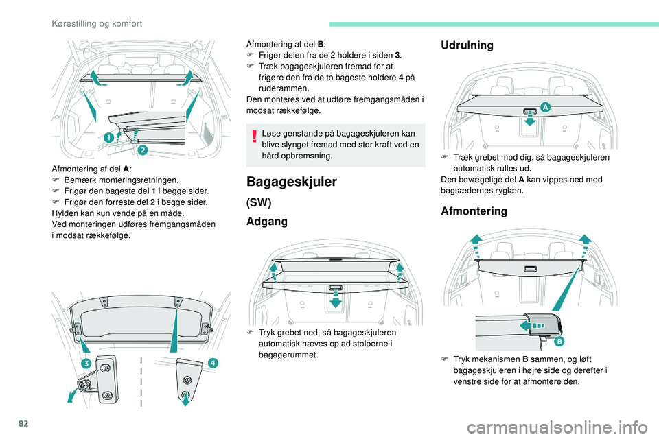Peugeot 508 2018 Instruktionsbog (in Danish) 82
Afmontering af del A:
F B emærk monteringsretningen.
F
F
rigør den bageste del 1 i begge sider.
F
F
rigør den forreste del 2 i begge sider.
Hylden kan kun vende på én måde.
Ved monteri Peugeot 508 2018 Instruktionsbog (in Danish) 82
Afmontering af del A:
F B emærk monteringsretningen.
F
F
rigør den bageste del 1 i begge sider.
F
F
rigør den forreste del 2 i begge sider.
Hylden kan kun vende på én måde.
Ved monteri