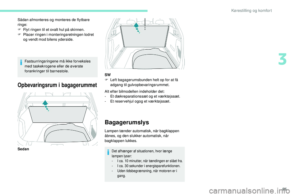Peugeot 508 2018 Instruktionsbog (in Danish) 85
Fastsurringsringene må ikke forveksles
med taskekrogene eller de øverste
forankringer til barnestole.
Sådan afmonteres og monteres de flytbare
ringe:
F
F
lyt ringen til et ovalt hul på sk Peugeot 508 2018 Instruktionsbog (in Danish) 85
Fastsurringsringene må ikke forveksles
med taskekrogene eller de øverste
forankringer til barnestole.
Sådan afmonteres og monteres de flytbare
ringe:
F
F
lyt ringen til et ovalt hul på sk