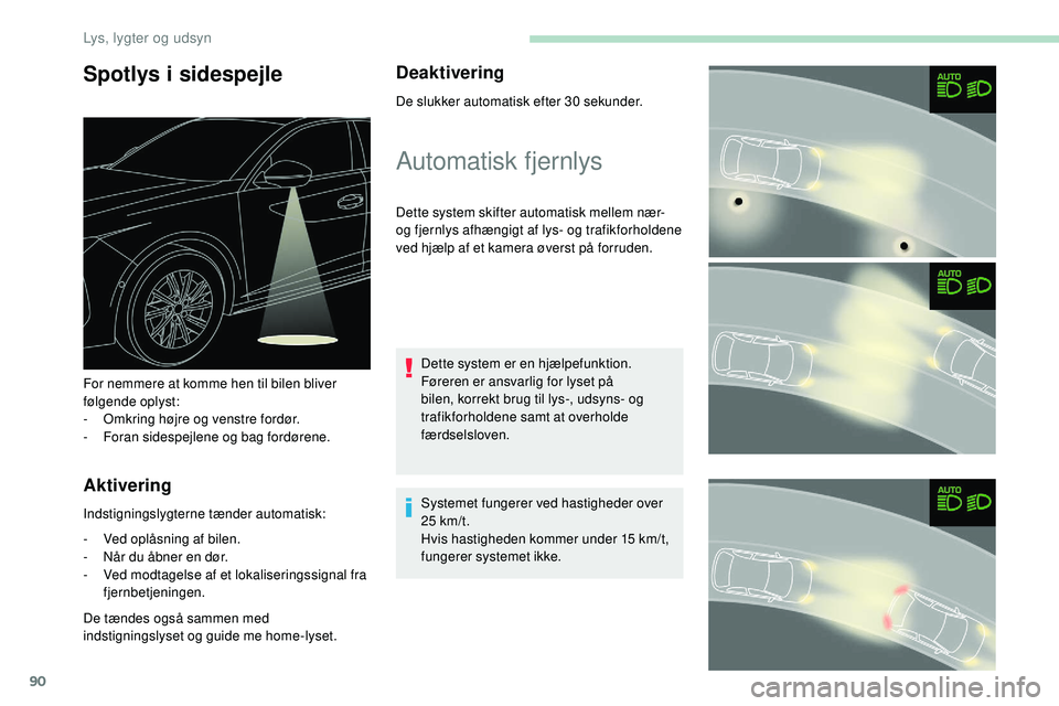 Peugeot 508 2018 Instruktionsbog (in Danish) 90
Spotlys i sidespejle
Aktivering
Indstigningslygterne tænder automatisk:
-
V
ed oplåsning af bilen.
-
N
år du åbner en dør.
-
V
ed modtagelse af et lokaliseringssignal fra
fjernbetjeni Peugeot 508 2018 Instruktionsbog (in Danish) 90
Spotlys i sidespejle
Aktivering
Indstigningslygterne tænder automatisk:
-
V
ed oplåsning af bilen.
-
N
år du åbner en dør.
-
V
ed modtagelse af et lokaliseringssignal fra
fjernbetjeni