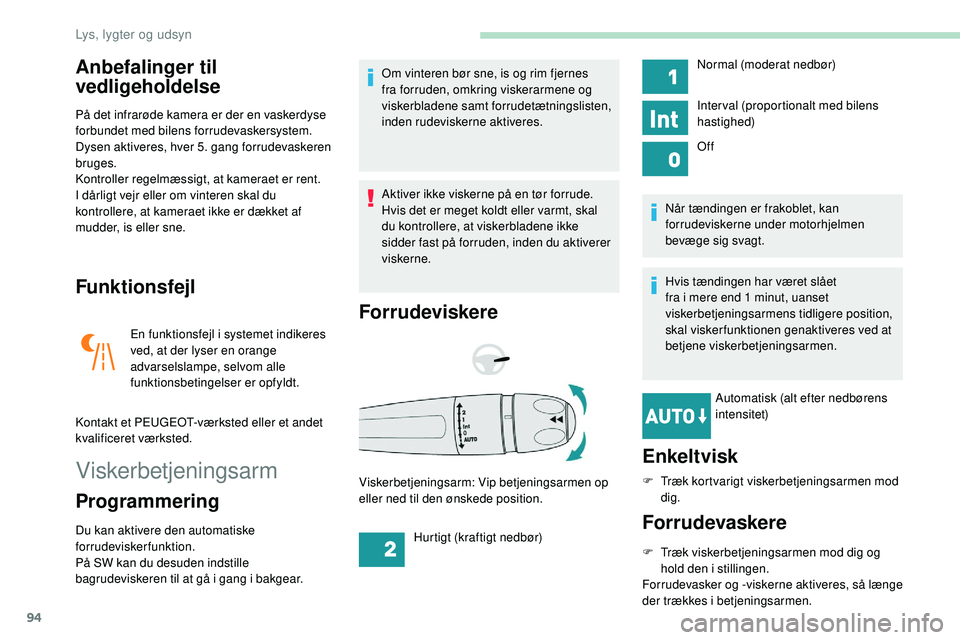 Peugeot 508 2018 Instruktionsbog (in Danish) 94
Anbefalinger til
vedligeholdelse
På det infrarøde kamera er der en vaskerdyse
forbundet med bilens forrudevaskersystem.
Dysen aktiveres, hver 5. gang forrudevaskeren
bruges.
Kontroller regelm Peugeot 508 2018 Instruktionsbog (in Danish) 94
Anbefalinger til
vedligeholdelse
På det infrarøde kamera er der en vaskerdyse
forbundet med bilens forrudevaskersystem.
Dysen aktiveres, hver 5. gang forrudevaskeren
bruges.
Kontroller regelm