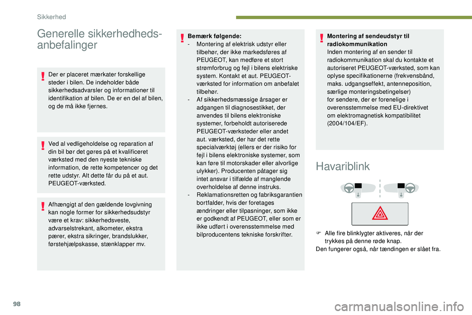 Peugeot 508 2018 Instruktionsbog (in Danish) 98
Generelle sikkerhedheds-
anbefalinger
Der er placeret mærkater forskellige
steder i bilen. De indeholder både
sikkerhedsadvarsler og informationer til
identifikation af bilen. De er en del af Peugeot 508 2018 Instruktionsbog (in Danish) 98
Generelle sikkerhedheds-
anbefalinger
Der er placeret mærkater forskellige
steder i bilen. De indeholder både
sikkerhedsadvarsler og informationer til
identifikation af bilen. De er en del af
