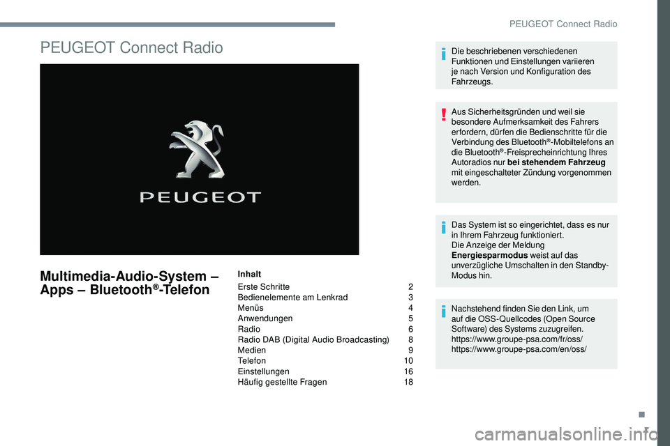 Peugeot 508 2018 Betriebsanleitung (in German) 1
PEUGEOT Connect Radio
Multimedia-Audio-System –
Apps – Bluetooth®-Telefon
Inhalt
Erste Schritte
2
B
edienelemente am Lenkrad
3
M
enüs
4
A
nwendungen
5
R
adio
6
R
adio DAB ( Peugeot 508 2018 Betriebsanleitung (in German) 1
PEUGEOT Connect Radio
Multimedia-Audio-System –
Apps – Bluetooth®-Telefon
Inhalt
Erste Schritte
2
B
edienelemente am Lenkrad
3
M
enüs
4
A
nwendungen
5
R
adio
6
R
adio DAB (