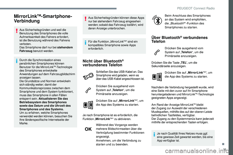 Peugeot 508 2018 Betriebsanleitung (in German) 11
MirrorLinkTM-Smartphone-
Verbindung
Aus Sicherheitsgründen und weil die
Benutzung des Smartphones die volle
Aufmerksamkeit des Fahrers erfordert,
ist die Benutzung während des Fahrens
verbote Peugeot 508 2018 Betriebsanleitung (in German) 11
MirrorLinkTM-Smartphone-
Verbindung
Aus Sicherheitsgründen und weil die
Benutzung des Smartphones die volle
Aufmerksamkeit des Fahrers erfordert,
ist die Benutzung während des Fahrens
verbote